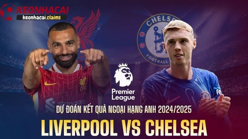 Nhận định và dự đoán kết quả soi kèo Chelsea vs Liverpool từ chuyên gia