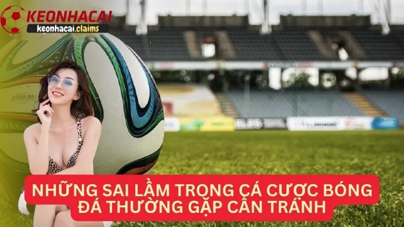 Những sai lầm thường gặp phải khi chơi cá cược kèo nhà cái